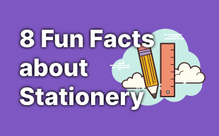 Eight Fun Facts About Stationery