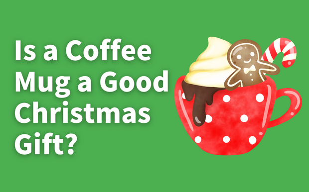 Is a Coffee Mug a Good Christmas Gift?