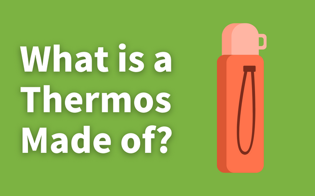 What is a Thermos Made of?